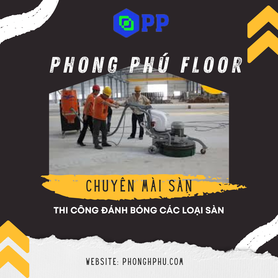 Phong Phú Floor chuyên mài sàn, thi công đánh bóng các loại sàn uy tín chuyên nghiệp 